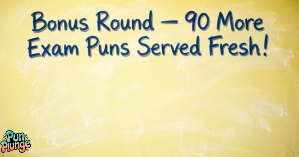 Bonus Round โ 90 More Exam Puns Served Fresh!